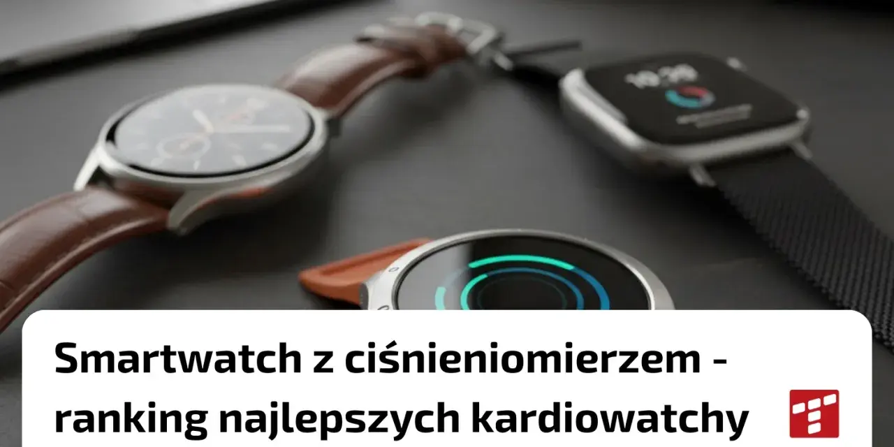 Smartwatch z ciśnieniomierzem i innymi funkcjami zdrowotnymi. Ranking najlepszych kardio-zegarków.